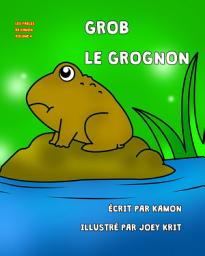 Icon image Grob le grognon: Les aventures dangereuses d'un petit crapaud qui n'avait pas d'oreilles pour les grands