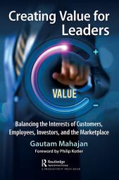 Icon image Creating Value for Leaders: Balancing the Interests of Customers, Employees, Investors, and the Marketplace