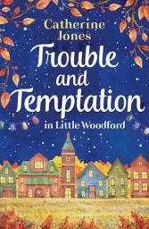 Icon image Trouble and Temptation in Little Woodford: Enjoy the feel-good drama, love and gossip of village life
