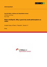 Icon image Plato's Kallipolis. Why a good city needs philosophers as rulers: Analytic Essay of Plato's “Republic”, Books 5-7