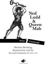 Icon image Ned Ludd & Queen Mab: Machine-Breaking, Romanticism, and the Several Commons of 1811-12