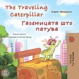 Icon image The Traveling Caterpillar Гасеницата што патува: English Macedonian Bilingual Book for Children
