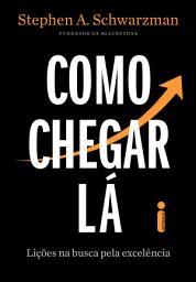 Icon image Como Chegar Lá: Lições na busca pela excelência
