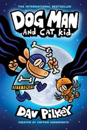 Icon image Dog Man and Cat Kid: A Graphic Novel (Dog Man #4): From the Creator of Captain Underpants