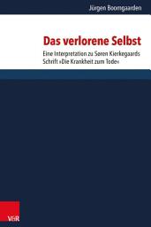 Icon image Das verlorene Selbst: Eine Interpretation zu Sören Kierkegaards Schrift »Die Krankheit zum Tode«