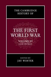 Icon image The Cambridge History of the First World War: Volume 3, Civil Society