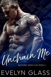 Icon image Unchain Me: A Bad Boy Motorcycle Club Romance