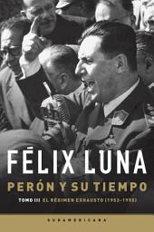 Icon image Perón y su tiempo (Tomo 3): El régimen exhausto (1953- 1955)