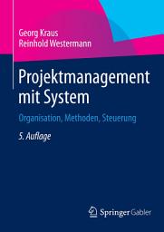 Icon image Projektmanagement mit System: Organisation, Methoden, Steuerung, Ausgabe 5