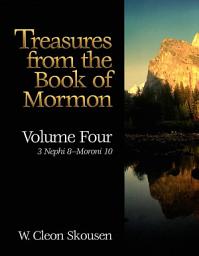 Icon image Treasures from the Book of Mormon, Volume Four: 3 Nephi 8 to Moroni 10
