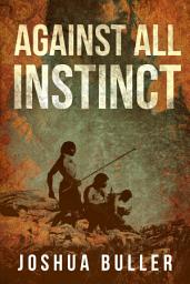 Icon image Against All Instinct: Volume 1