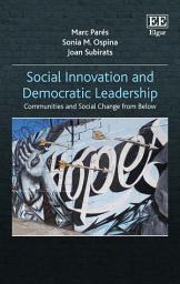 Icon image Social Innovation and Democratic Leadership: Communities and Social Change from Below