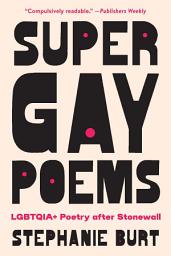 Icon image Super Gay Poems: LGBTQIA+ Poetry after Stonewall