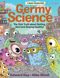 Icon image Germy Science: The Sick Truth about Getting Sick (and Staying Healthy)