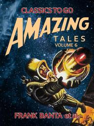 Icon image Amazing Tales Volume 6: Restored Classics to Go Edition