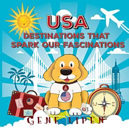 Icon image USA Destinations that Spark Our Fascinations: Book for kids who love adventure