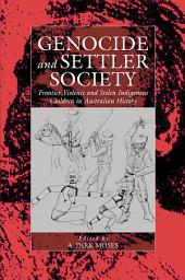 Icon image Genocide and Settler Society: Frontier Violence and Stolen Indigenous Children in Australian History