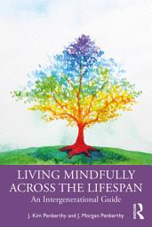 Icon image Living Mindfully Across the Lifespan: An Intergenerational Guide