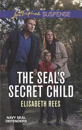 Icon image The SEAL's Secret Child: A Suspenseful Romance of Danger and Faith