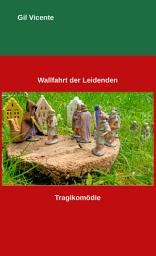 Icon image Wallfahrt der Leidenden: Tragikomödie