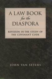 Icon image A Law Book for the Diaspora: Revision in the Study of the Covenant Code