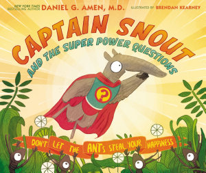 Icon image Captain Snout and the Super Power Questions: How to Calm Anxiety and Conquer Automatic Negative Thoughts (ANTs)