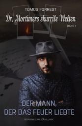 Icon image Dr. Mortimers skurrile Welten – Band 1: Der Mann, der das Feuer liebte