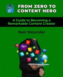 Icon image From Zero To Content Hero: A Guide to Becoming a Remarkable Content Creator