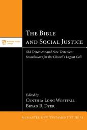 Icon image The Bible and Social Justice: Old Testament and New Testament Foundations for the Church's Urgent Call