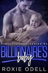 Icon image Billionaire's Baby Part #2: Single Dad Billionaire Romance