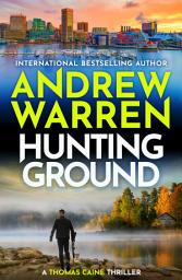 Icon image Hunting Ground: The heart-pounding BRAND NEW instalment to Andrew Warren's thriller series for 2026