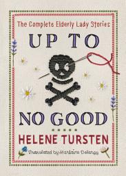 Icon image Up to No Good: The Complete Elderly Lady Stories