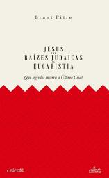 Icon image Jesus e as Raizes Judaicas da Eucaristia
