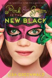 Icon image Pink & Green Is the New Black: Pink & Green Book Three