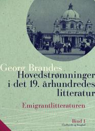 Icon image Hovedstrømninger i det 19. århundredes litteratur. Bind 1. Emigrantlitteraturen: Bind 1