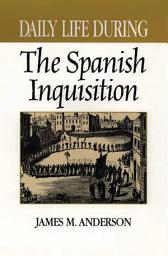 Icon image Daily Life During the Spanish Inquisition