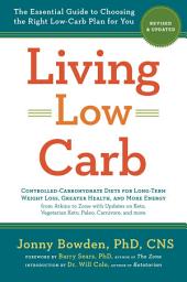 Icon image Living Low Carb: Revised & Updated Edition: The Essential Guide to Choosing the Right Low-Carb Plan for You