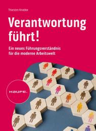 Icon image Verantwortung führt!: Ein neues Führungsverständnis für die moderne Arbeitswelt