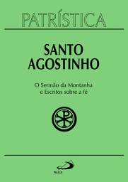 Icon image Patrística - O Sermão da Montanha e Escritos Sobre a Fé - Vol. 36