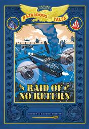 Icon image Raid of No Return: Bigger & Badder Edition (Nathan Hale's Hazardous Tales #7): A World War II Tale of the Doolittle Raid