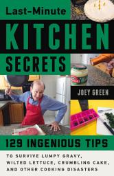Icon image Last-Minute Kitchen Secrets: 128 Ingenious Tips to Survive Lumpy Gravy, Wilted Lettuce, Crumbling Cake, and Other Cooking Disasters