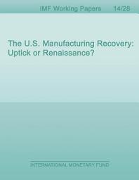 Icon image The U.S. Manufacturing Recovery: Uptick or Renaissance?
