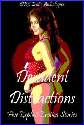 Icon image Decadent Distractions: Five Explicit Erotica Stories