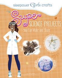 Icon image Super Science Projects You Can Make and Share