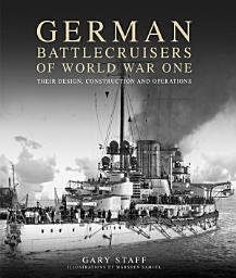 Icon image German Battlecruisers of World War One: Their Design, Construction and Operations