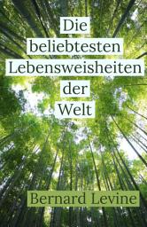 Icon image Die beliebtesten Lebensweisheiten der Welt: Eine Auswahl meiner Lieblingssprüche zum Kräftesammeln, zur Lebensbejahung und Lebensveränderung.