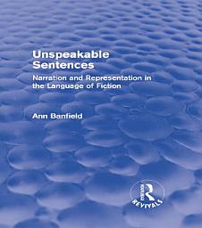 Icon image Unspeakable Sentences (Routledge Revivals): Narration and Representation in the Language of Fiction
