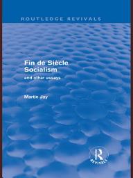 Icon image Fin de Siècle Socialism and Other Essays (Routledge Revivals)