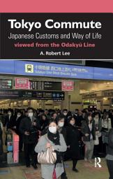 Icon image Tokyo Commute: Japanese Customs and Way of Life Viewed from the Odakyu Line