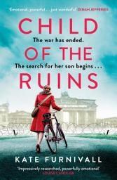 Icon image Child of the Ruins: a gripping, heart-breaking and unforgettable World War Two historical thriller